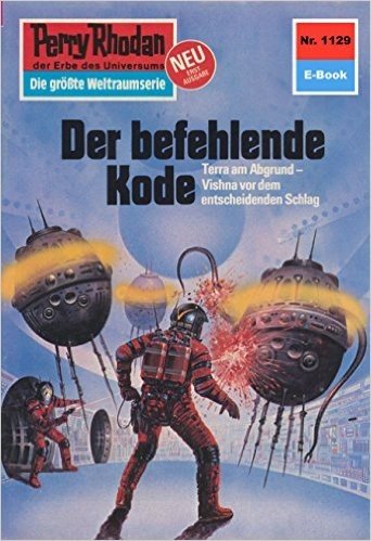 Perry Rhodan 1129: Der befehlende Code (Heftroman): Perry Rhodan-Zyklus "Die endlose Armada" (Perry Rhodan-Erstauflage) (German Edition)