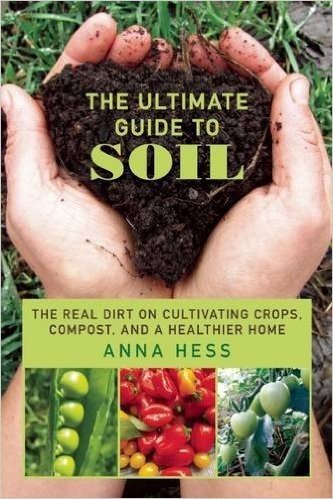 The Ultimate Guide to Soil: The Real Dirt on Cultivating Crops, Compost, and a Healthier Home baixar