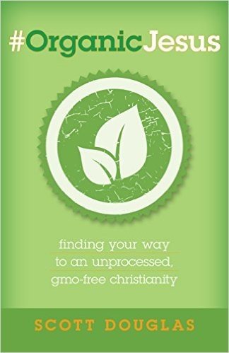 #Organicjesus: Finding Your Way to an Unprocessed, Gmo-Free Christianity baixar