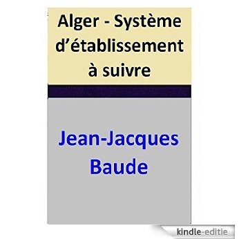 Alger - Système d'établissement à suivre (French Edition) [Kindle-editie]