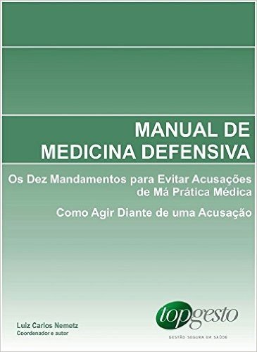 Manual de Medicina Defensiva: Os Dez Mandamentos para Evitar Acusações de Má Prática Médica; Como Agir Diante de uma Acusação baixar