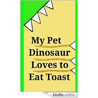 My Pet Dinosaur Loves To Eat Toast (English Edition) [Kindle-editie]