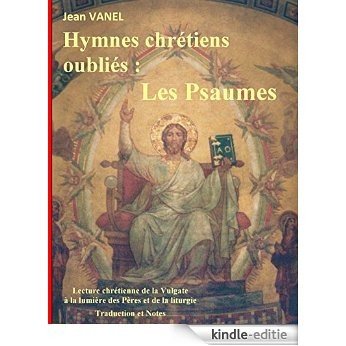 Hymnes chrétiens oubliés: Les Psaumes [Kindle-editie]
