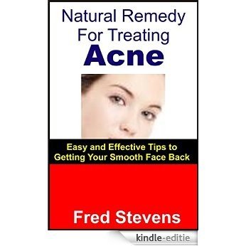 Natural Remedies For Treating Acne: Effective Tips To Getting Your Smooth Face Back (English Edition) [Kindle-editie]