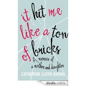 It Hit Me Like a Ton of Bricks: A memoir of a mother and daughter [Kindle-editie] beoordelingen