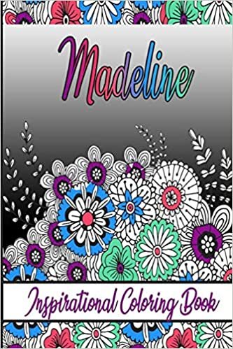 Madeline Inspirational Coloring Book: An adult Coloring Boo kwith Adorable Doodles, and Positive Affirmations for Relaxationion.30 designs , 64 pages, matte cover, size 6 x9 inch ,