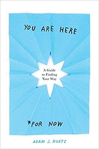 You Are Here (for Now): A Guide to Finding Your Way