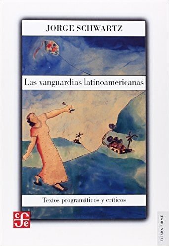 Las Vanguardias Latinoamericanas: Textos Programaticos y Criticos