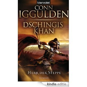 Dschingis Khan - Herr der Steppe: Roman (Dschingis-Khan-Saga 2) (German Edition) [Kindle-editie]