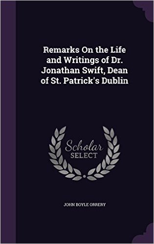 Remarks on the Life and Writings of Dr. Jonathan Swift, Dean of St. Patrick's Dublin