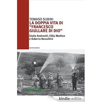 La doppia vita di "Francesco Giullare di Dio": Giulio Andreotti, Félix Morlion e Roberto Rossellini [Kindle-editie]