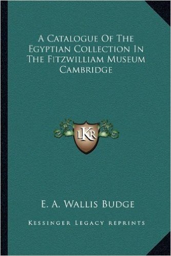 A Catalogue of the Egyptian Collection in the Fitzwilliam Museum Cambridge