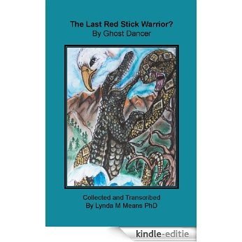 The Last Red Stick Warrior? By Ghost Dancer (English Edition) [Kindle-editie]