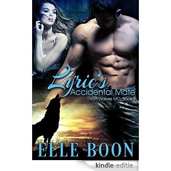 Lyric's Accidental Mate (Iron Wolves MC 1 ~ Bite of the Moon) (English Edition) [Kindle-editie]