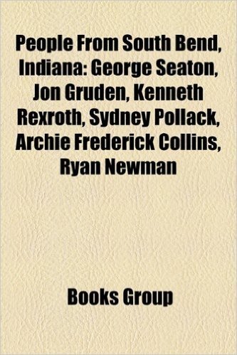 People from South Bend, Indiana: George Seaton, Jon Gruden, Kenneth Rexroth, Sydney Pollack, Nicole Rash, Ryan Newman, Archie Frederick Collins