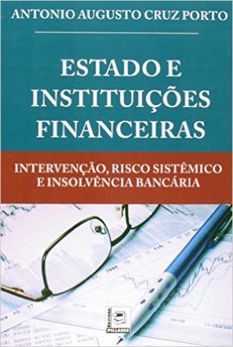 Estado e Instituições Financeiras. Intervenção, Risco Sistêmico e Insolvência Bancária