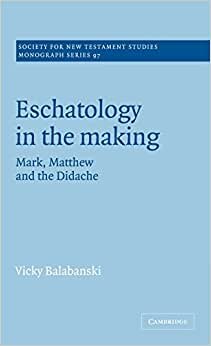 Eschatology in the Making: Mark, Matthew and the Didache (Society for New Testament Studies Monograph Series)