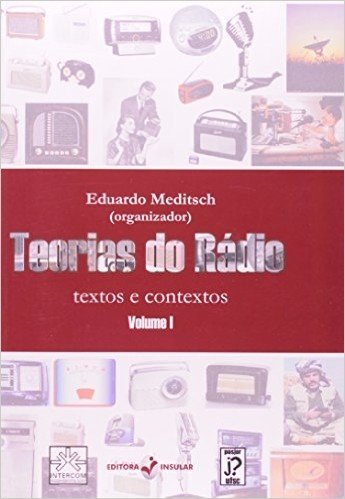 Teorias do Rádio. Textos e Contextos - Volume 1