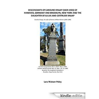 DESCENDANTS Of CAROLINE KNAAP (1829-1903) OF HANOVER, GERMANY AND BROOKLYN, NEW YORK AND THE DAUGHTER Of JULUIS AND GERTRUDE KNAAP (English Edition) [Kindle-editie]