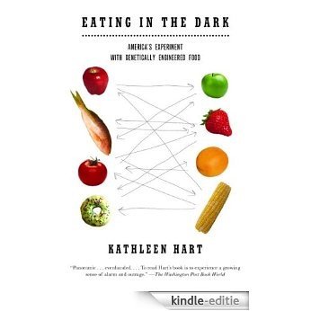 Eating in the Dark: America's Experiment with Genetically Engineered Food [Kindle-editie]