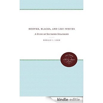 Hoover, Blacks, and Lily-Whites: A Study of Southern Strategies (Fred W Morrison Series in Southern Studies) [Kindle-editie]