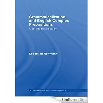 Grammaticalization and English Complex Prepositions: A Corpus-based Study (Routledge Advances in Corpus Linguistics) [Kindle-editie]