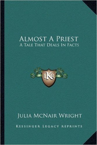 Almost a Priest: A Tale That Deals in Facts