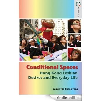 Conditional Spaces: Hong Kong Lesbian Desires and Everyday Life (Queer Asia) (English Edition) [Kindle-editie]