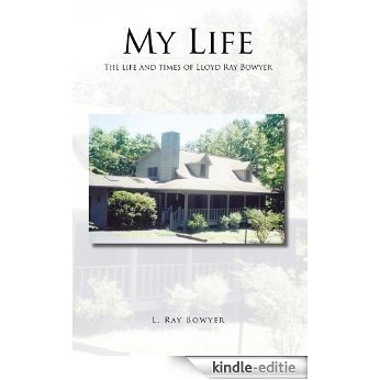 My Life: The life and times of Lloyd Ray Bowyer (English Edition) [Kindle-editie]