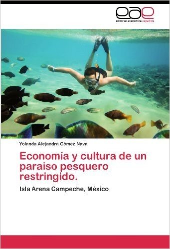 Economia y Cultura de Un Paraiso Pesquero Restringido.
