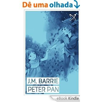 Peter Pan (Annotated): The Boy Who Wouldn't Grow Up (English Edition) [eBook Kindle]