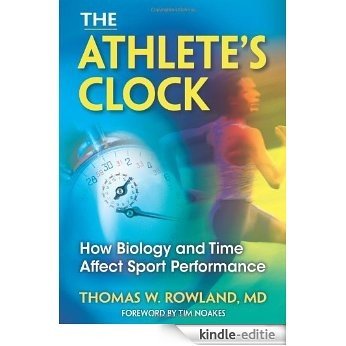 The Athlete's Clock: How Biology and Time Affect Sport Performance [Kindle-editie]