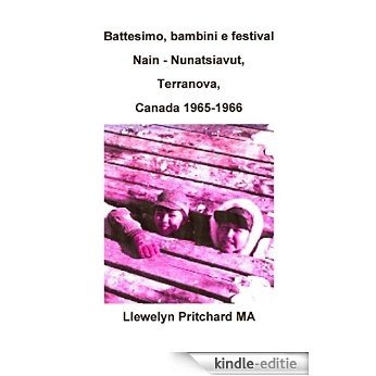 Battesimo, bambini e festival Nain - Nunatsiavut, Terranova, Canada 1965-1966 (Photo Albums Vol. 2) (Italian Edition) [Kindle-editie]