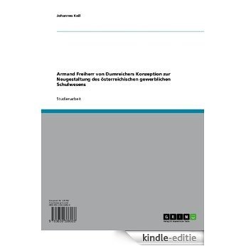 Armand Freiherr von Dumreichers Konzeption zur Neugestaltung des österreichischen gewerblichen Schulwesens [Kindle-editie]