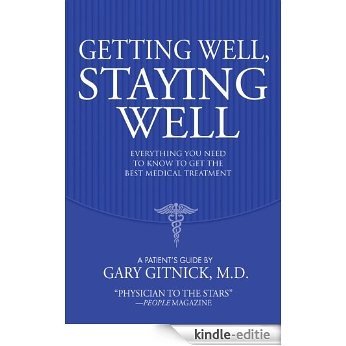 Getting Well, Staying Well: Everything You Need to Know to Get the Best Medical Treatment (English Edition) [Kindle-editie]