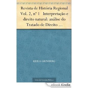 Revista de História Regional Vol. 2 nº 1 Interpretação e direito natural: análise do Tratado de Direito Natural de Tomás Antonio Gonzaga [eBook Kindle]