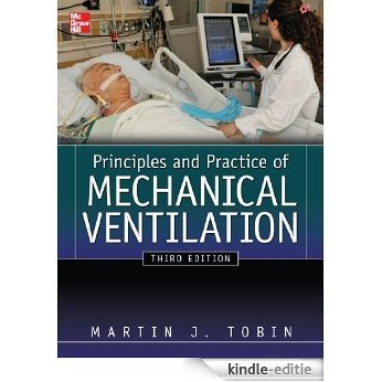 Principles And Practice of Mechanical Ventilation, Third Edition (Tobin, Principles and Practice of Mechanical Ventilation) [Kindle-editie]