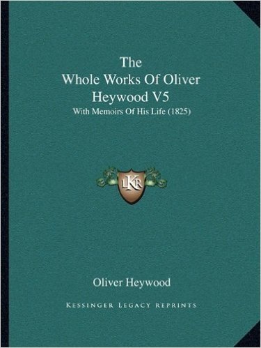 The Whole Works of Oliver Heywood V5: With Memoirs of His Life (1825)