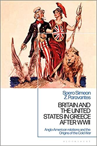 indir Britain and the United States in Greece: Anglo-American Relations and the Origins of the Cold War (International Library of Twentieth Century History)