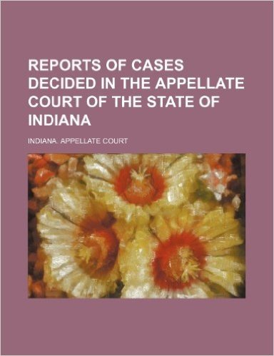 Reports of Cases Decided in the Appellate Court of the State of Indiana (Volume 52)
