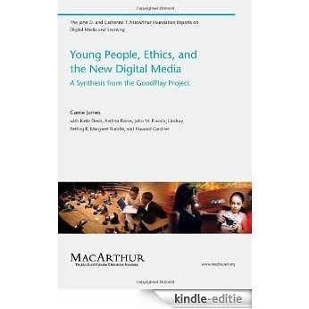 Young People, Ethics, and the New Digital Media: A Synthesis from the Good Play Project: A Synthesis from the GoodPlay Project (The John D. and Catherine ... Media and Learning) (English Edition) [Kindle-editie]