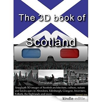 The 3D Book of Scotland. Anaglyph 3D images of Scottish architecture, culture, nature, landscapes in  Aberdeen, Edinburgh, Glasgow, Inverness, Falkirk, ... and more. (3D Books 92) (English Edition) [Kindle-editie]