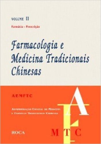 Farmacologia E Medicina Tradicionais Chinesas Historia, Teoria Basica E Diagnostico - Volume 2