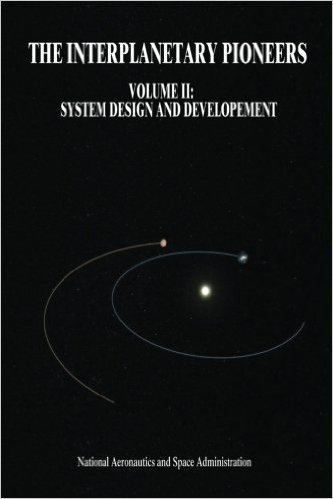The Interplanetary Pioneers: Volume II: System Design and Development