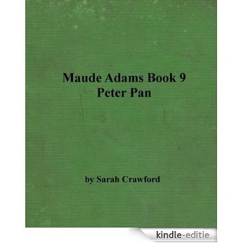 Maude Adams Book 9: Peter Pan (Annotated): As taken from my web pages (The Maude Adams Series) (English Edition) [Kindle-editie]