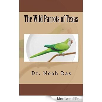 The Wild Parrots of Texas (English Edition) [Kindle-editie]