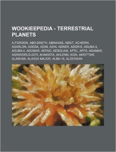 Wookieepedia - Terrestrial Planets: A-Foroon, Abo Dreth, Abraxas, Absit, Acherin, Adarlon, Adega, Adim, Adin, Adner, Adoris, Aduba-3, Aduba-4, Adumar, baixar