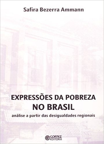 Expressões da Pobreza no Brasil. Análise a Partir das Desigualdades Regionais