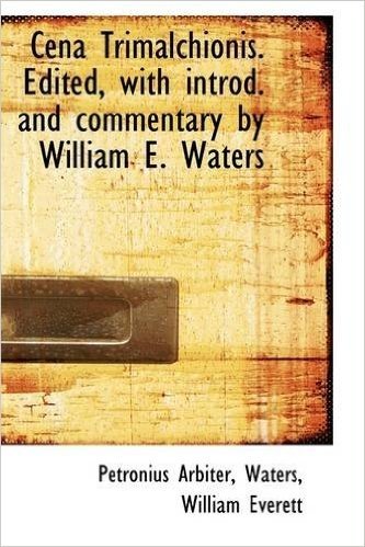 Cena Trimalchionis, Edited with Introduction and Commentary by William E. Waters
