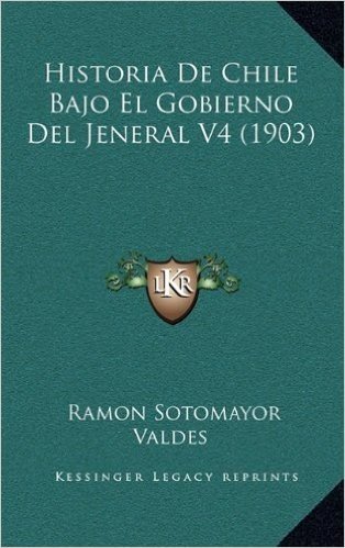 Historia de Chile Bajo El Gobierno del Jeneral V4 (1903)